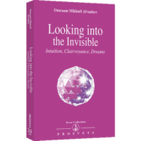 Looking into the Invisible - Intuition, Clairvoyance, Dreams